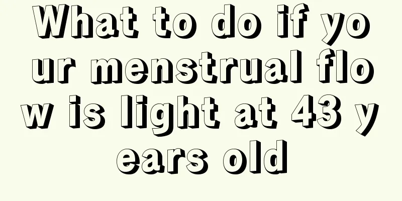 What to do if your menstrual flow is light at 43 years old