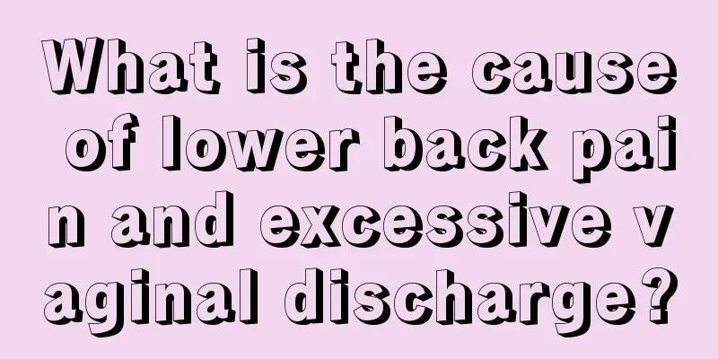 What is the cause of lower back pain and excessive vaginal discharge?