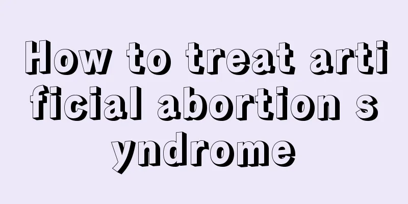 How to treat artificial abortion syndrome