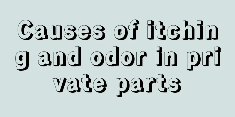 Causes of itching and odor in private parts