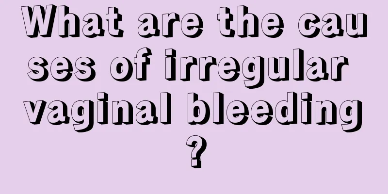 What are the causes of irregular vaginal bleeding?