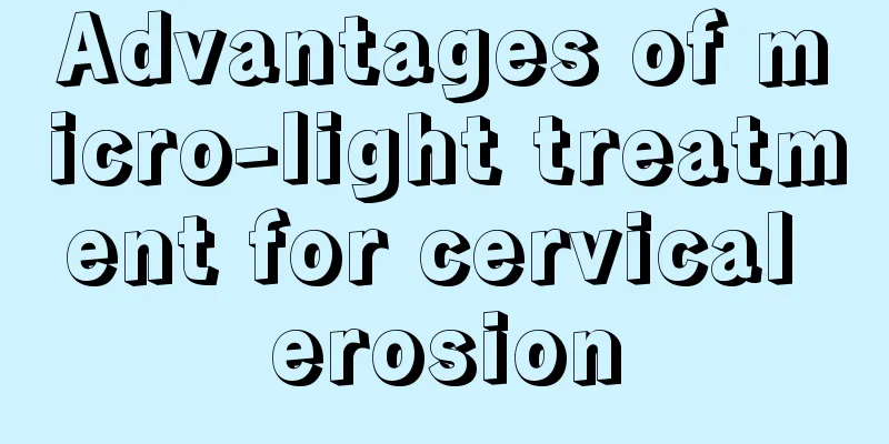 Advantages of micro-light treatment for cervical erosion