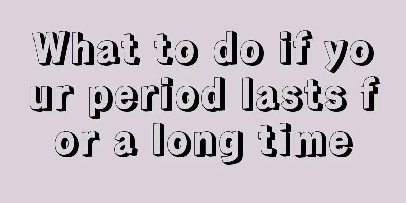 What to do if your period lasts for a long time