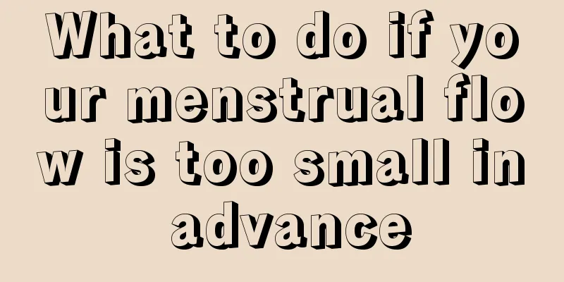 What to do if your menstrual flow is too small in advance