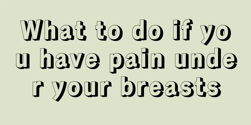 What to do if you have pain under your breasts