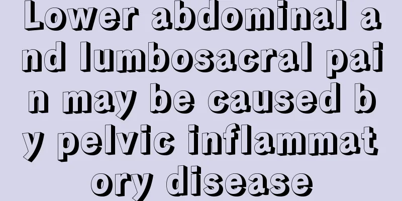 Lower abdominal and lumbosacral pain may be caused by pelvic inflammatory disease