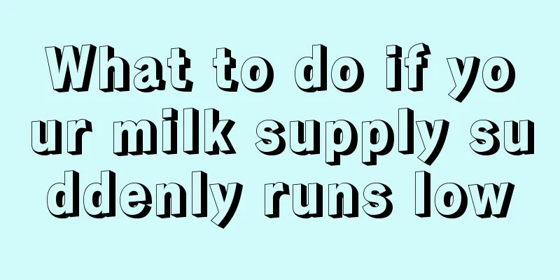 What to do if your milk supply suddenly runs low