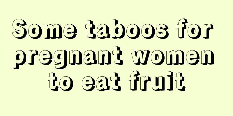 Some taboos for pregnant women to eat fruit