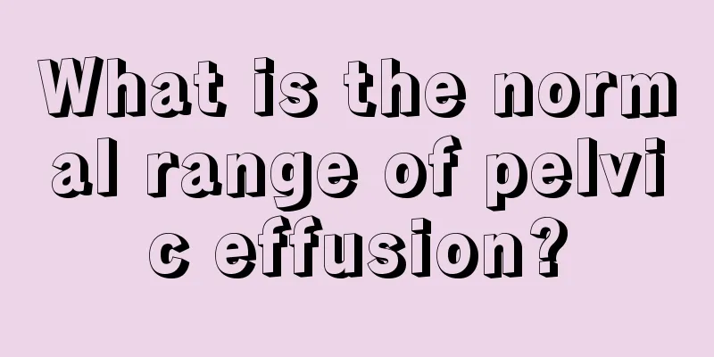 What is the normal range of pelvic effusion?