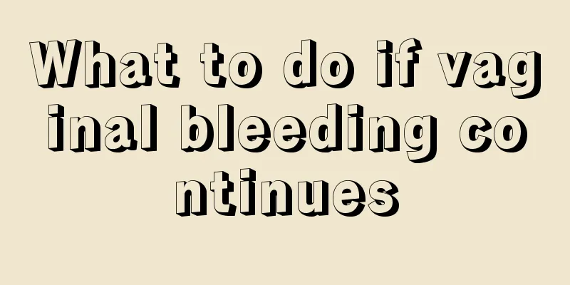 What to do if vaginal bleeding continues