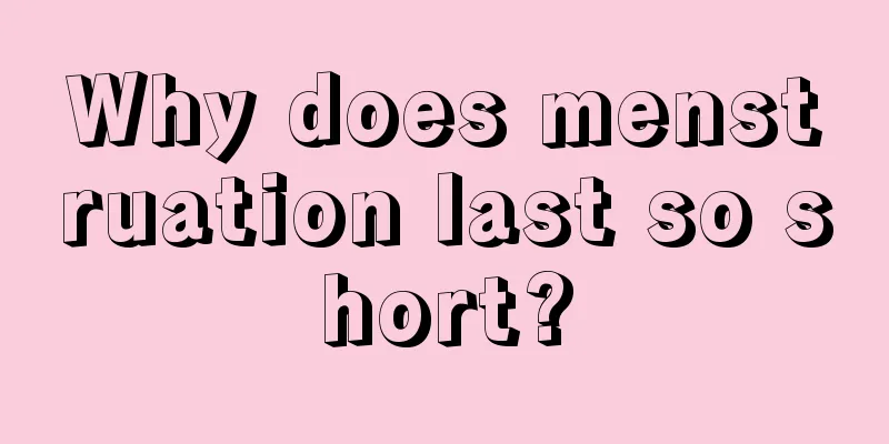 Why does menstruation last so short?