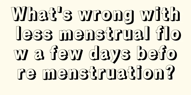 What's wrong with less menstrual flow a few days before menstruation?