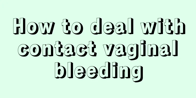 How to deal with contact vaginal bleeding