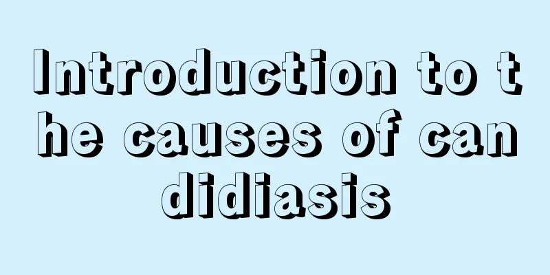 Introduction to the causes of candidiasis