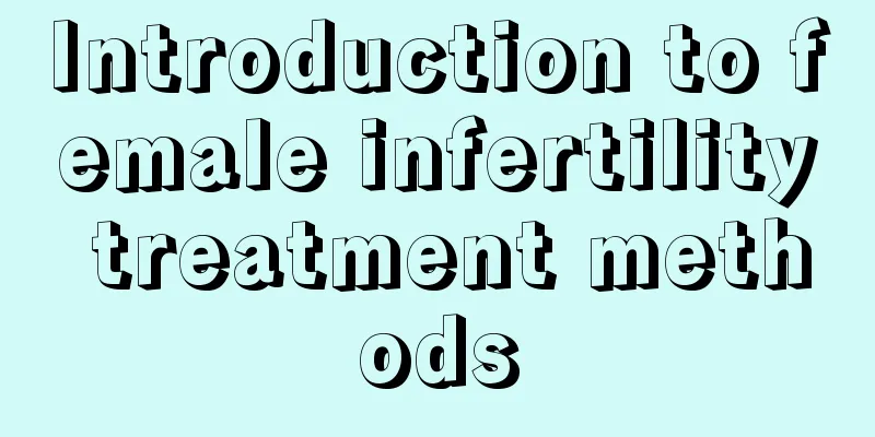 Introduction to female infertility treatment methods