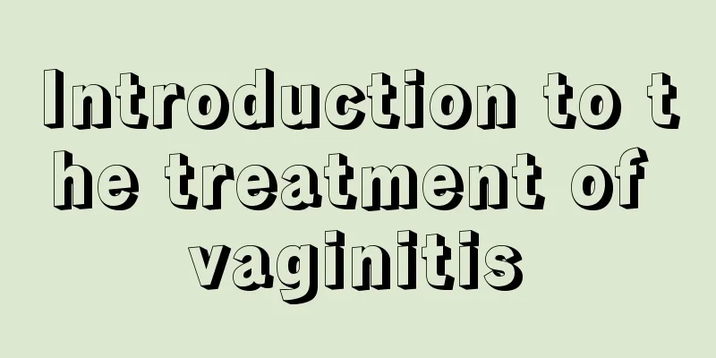 Introduction to the treatment of vaginitis