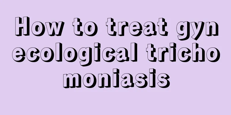 How to treat gynecological trichomoniasis