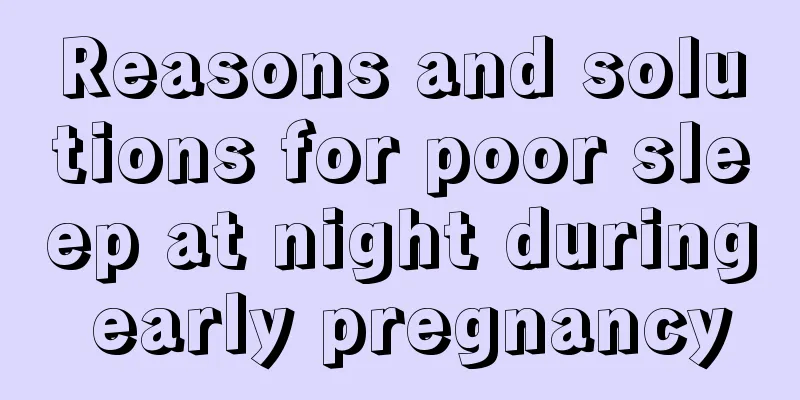 Reasons and solutions for poor sleep at night during early pregnancy