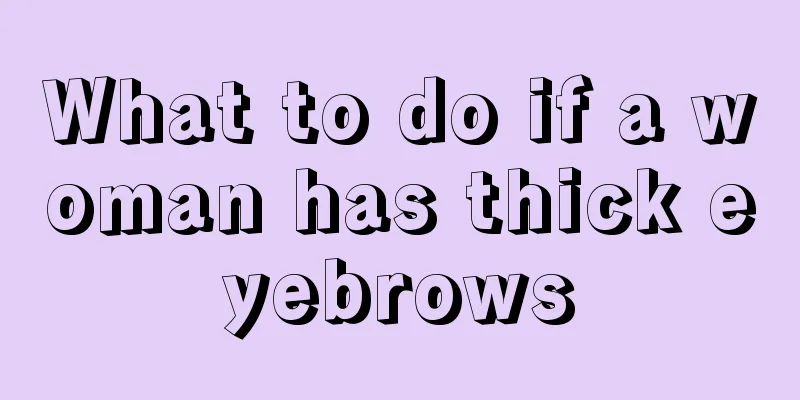 What to do if a woman has thick eyebrows