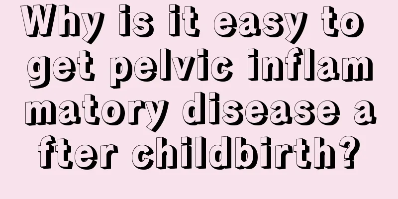 Why is it easy to get pelvic inflammatory disease after childbirth?