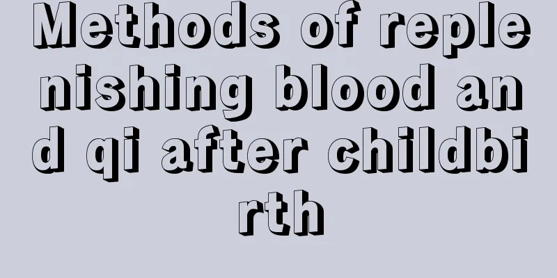 Methods of replenishing blood and qi after childbirth