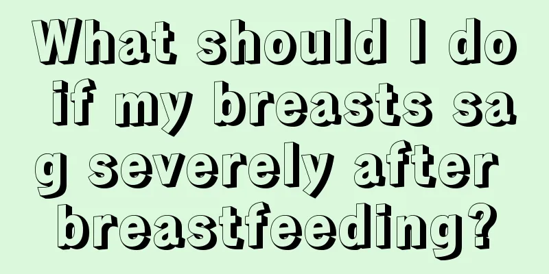 What should I do if my breasts sag severely after breastfeeding?