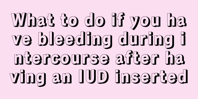 What to do if you have bleeding during intercourse after having an IUD inserted