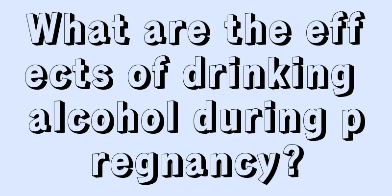 What are the effects of drinking alcohol during pregnancy?