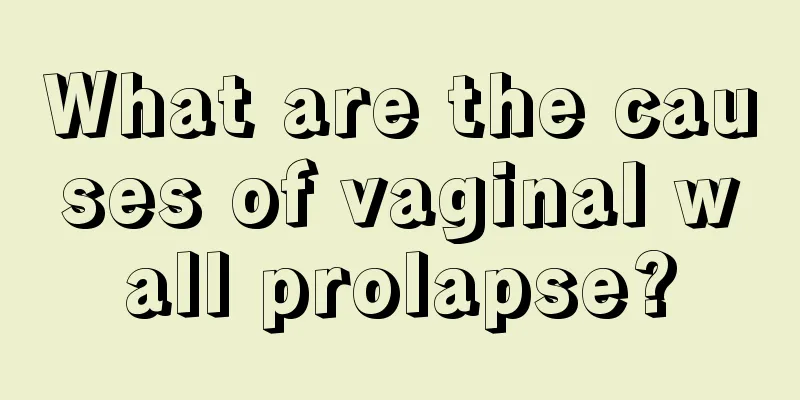 What are the causes of vaginal wall prolapse?