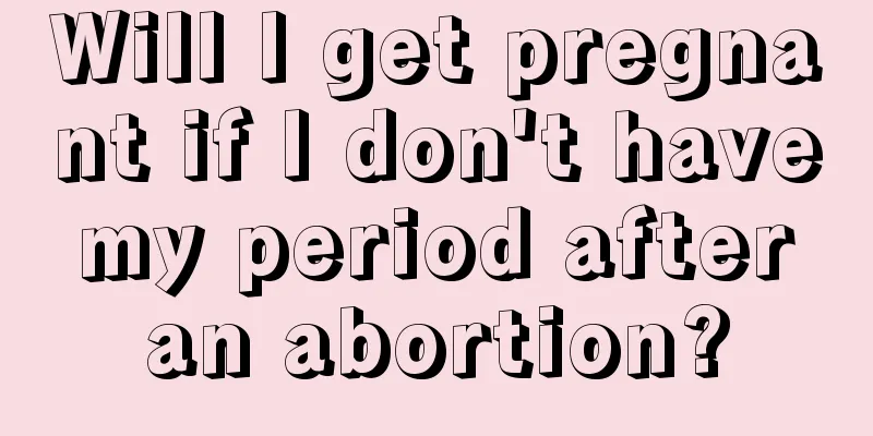 Will I get pregnant if I don't have my period after an abortion?