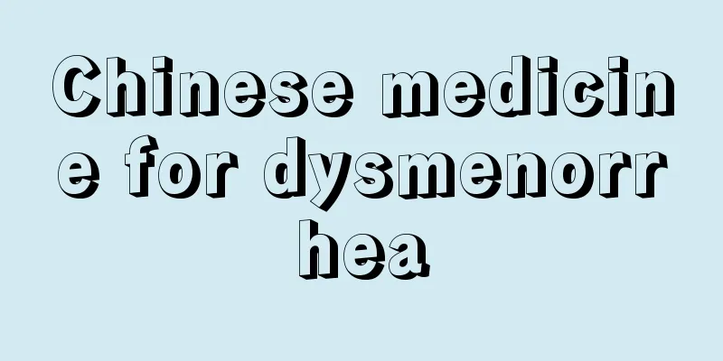 Chinese medicine for dysmenorrhea