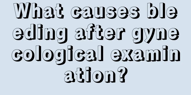 What causes bleeding after gynecological examination?