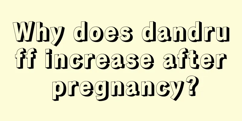 Why does dandruff increase after pregnancy?