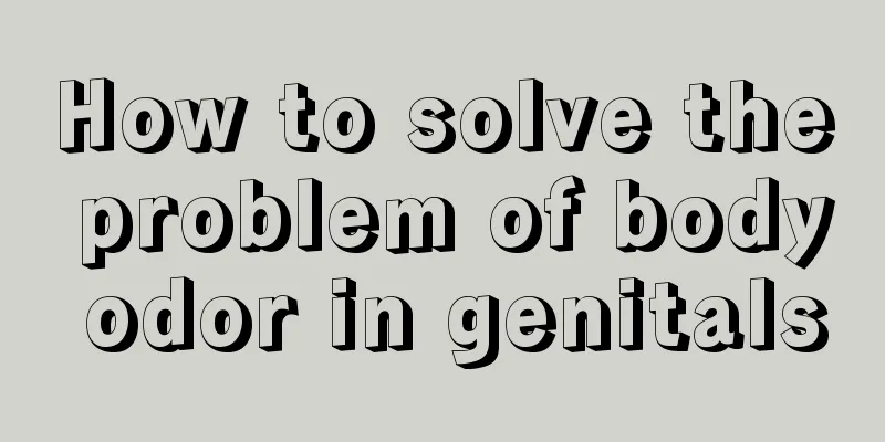 How to solve the problem of body odor in genitals