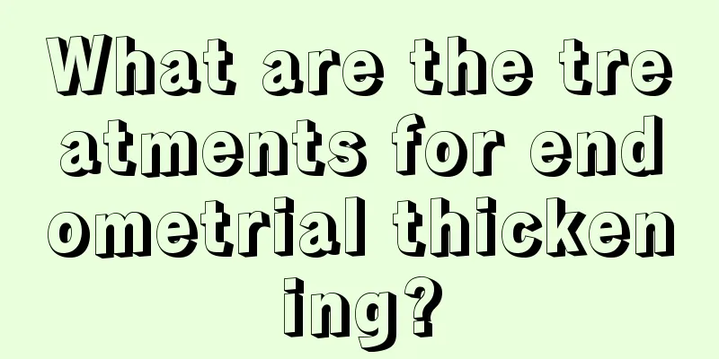 What are the treatments for endometrial thickening?