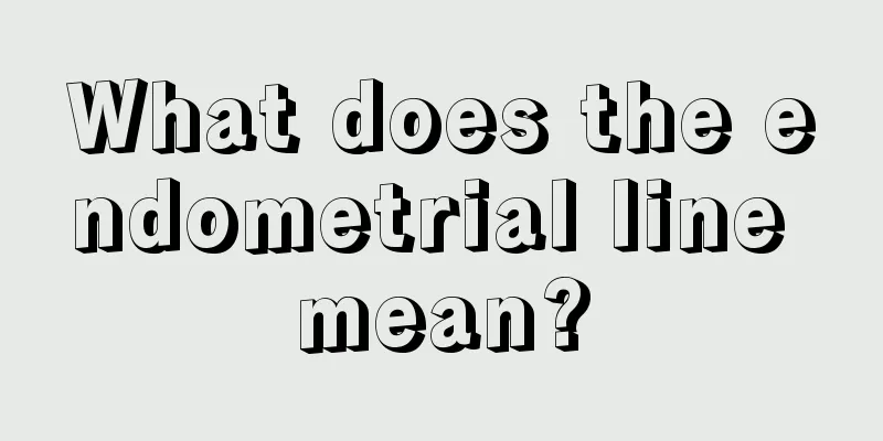 What does the endometrial line mean?