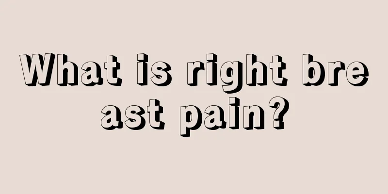 What is right breast pain?