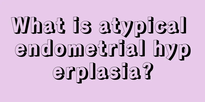 What is atypical endometrial hyperplasia?