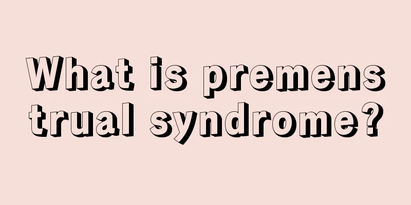 What is premenstrual syndrome?