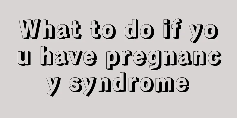 What to do if you have pregnancy syndrome