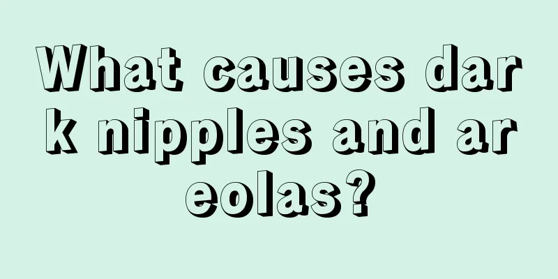 What causes dark nipples and areolas?