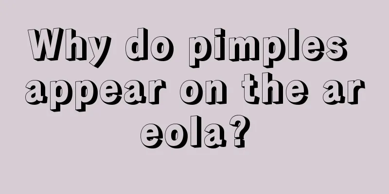 Why do pimples appear on the areola?