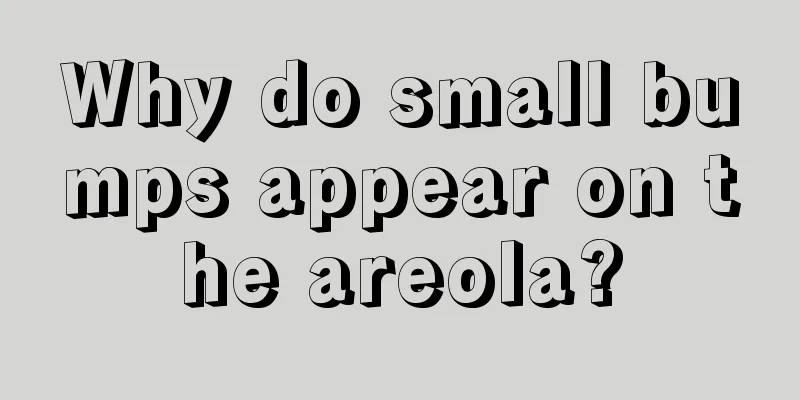 Why do small bumps appear on the areola?