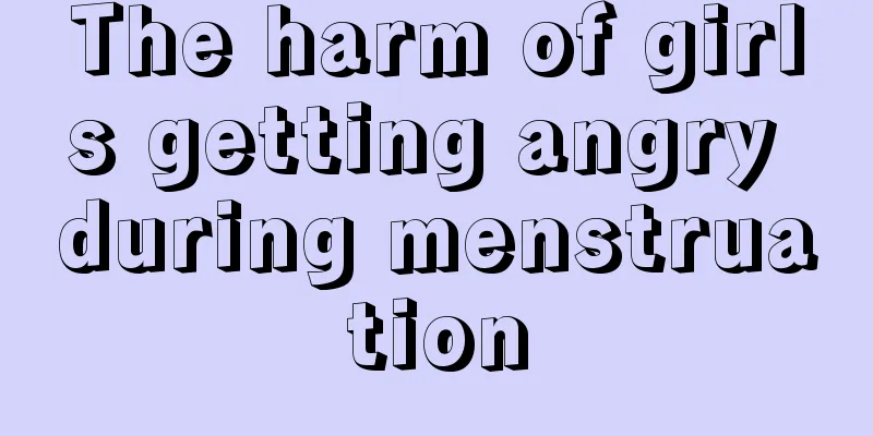 The harm of girls getting angry during menstruation