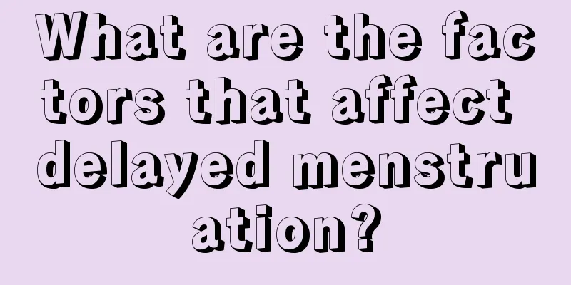 What are the factors that affect delayed menstruation?