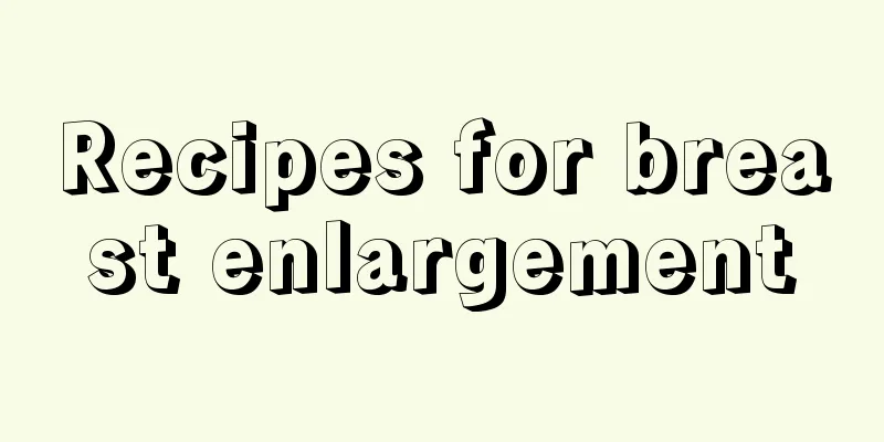 Recipes for breast enlargement