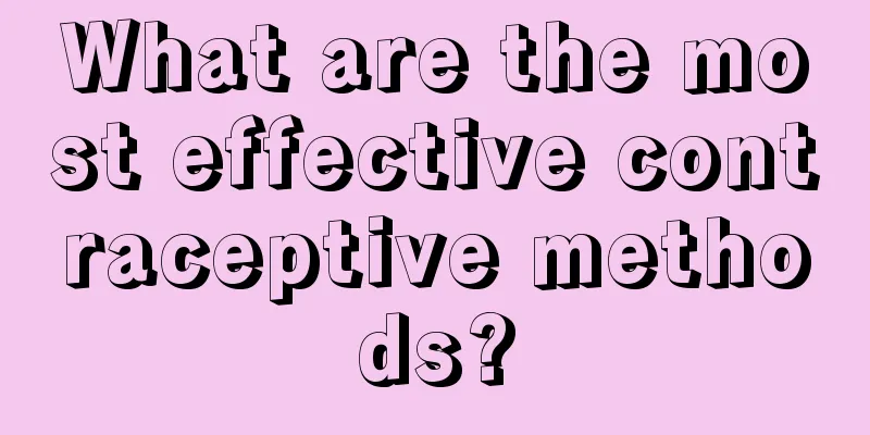 What are the most effective contraceptive methods?