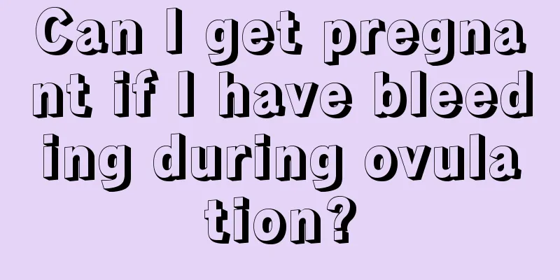 Can I get pregnant if I have bleeding during ovulation?