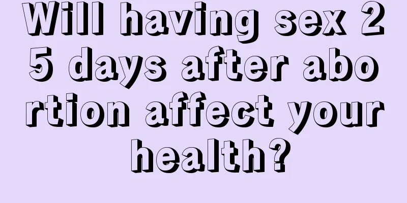 Will having sex 25 days after abortion affect your health?