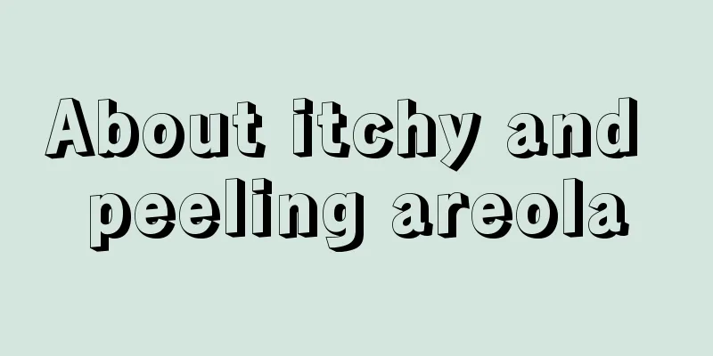 About itchy and peeling areola